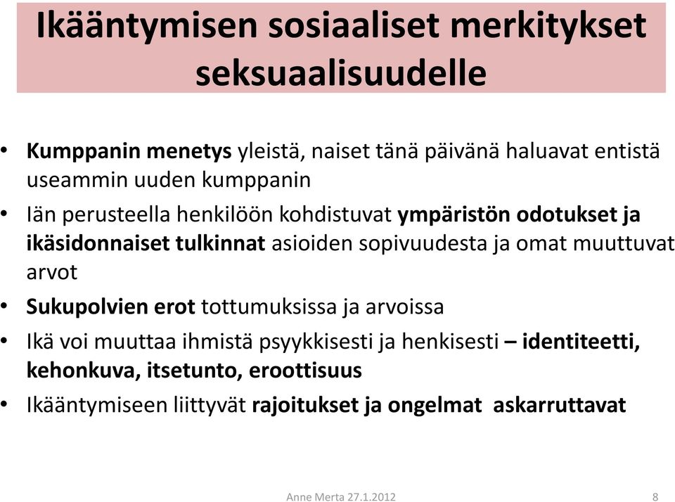 sopivuudesta ja omat muuttuvat arvot Sukupolvien erot tottumuksissa ja arvoissa Ikä voi muuttaa ihmistä psyykkisesti ja