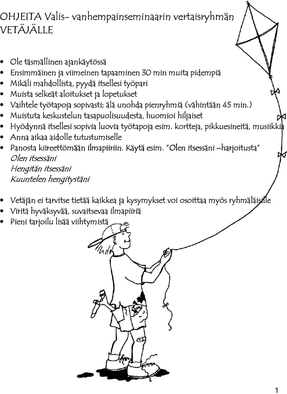 ) Muistuta keskustelun tasapuolisuudesta, huomioi hiljaiset Hyödynnä itsellesi sopivia luovia työtapoja esim.