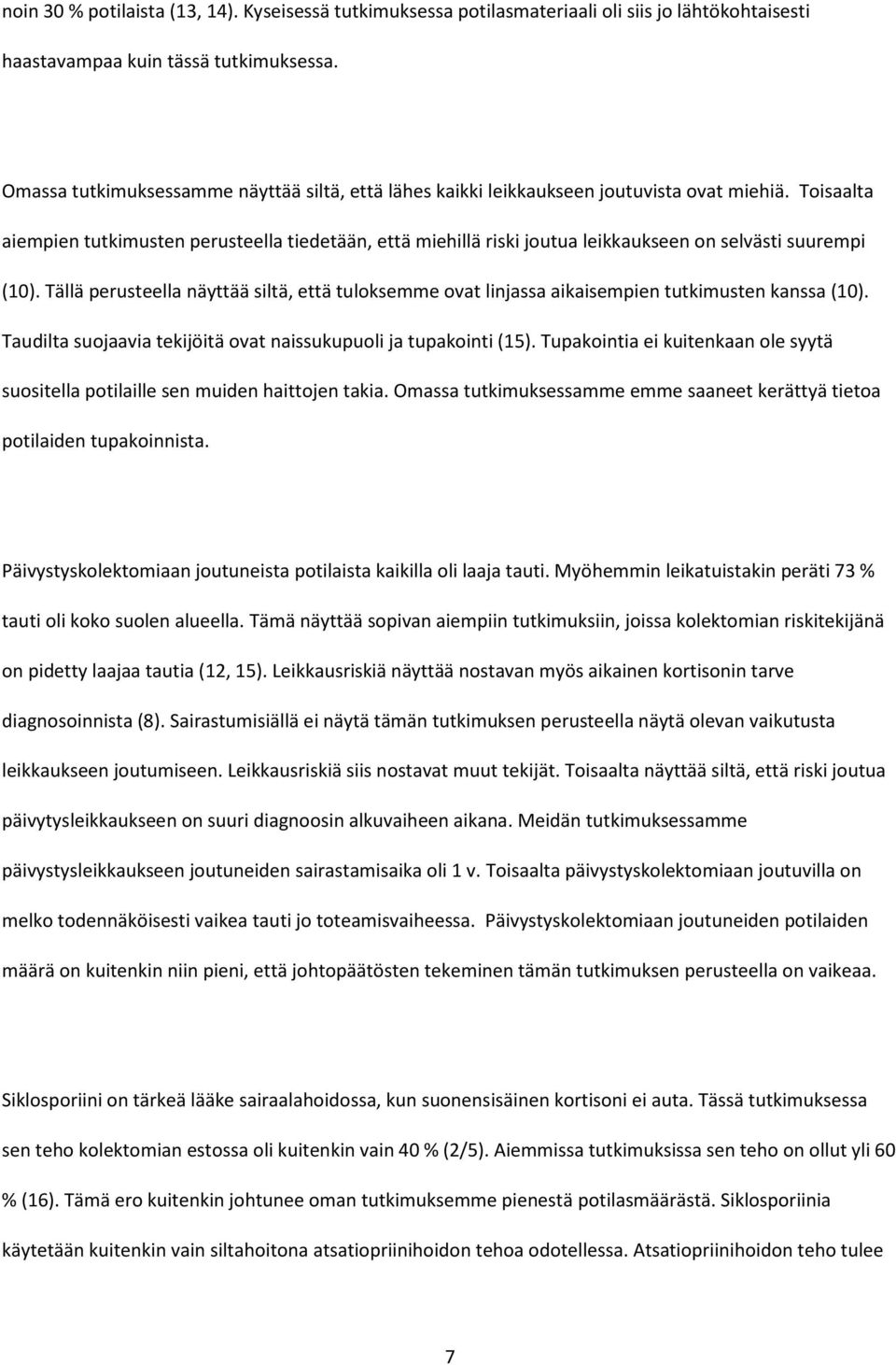 Toisaalta aiempien tutkimusten perusteella tiedetään, että miehillä riski joutua leikkaukseen on selvästi suurempi (10).