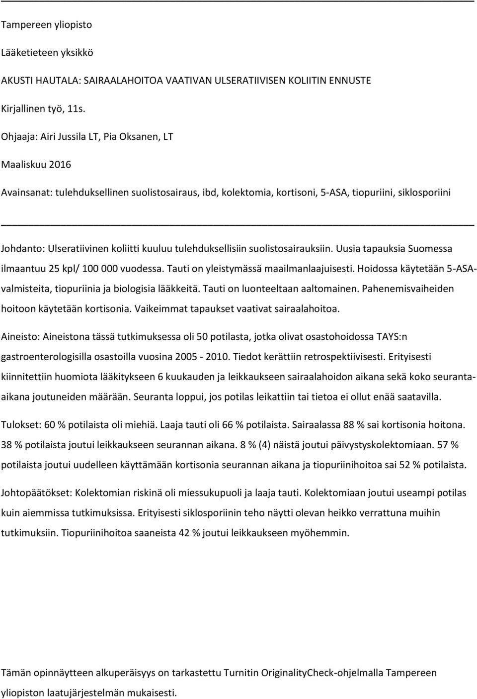 kuuluu tulehduksellisiin suolistosairauksiin. Uusia tapauksia Suomessa ilmaantuu 25 kpl/ 100 000 vuodessa. Tauti on yleistymässä maailmanlaajuisesti.