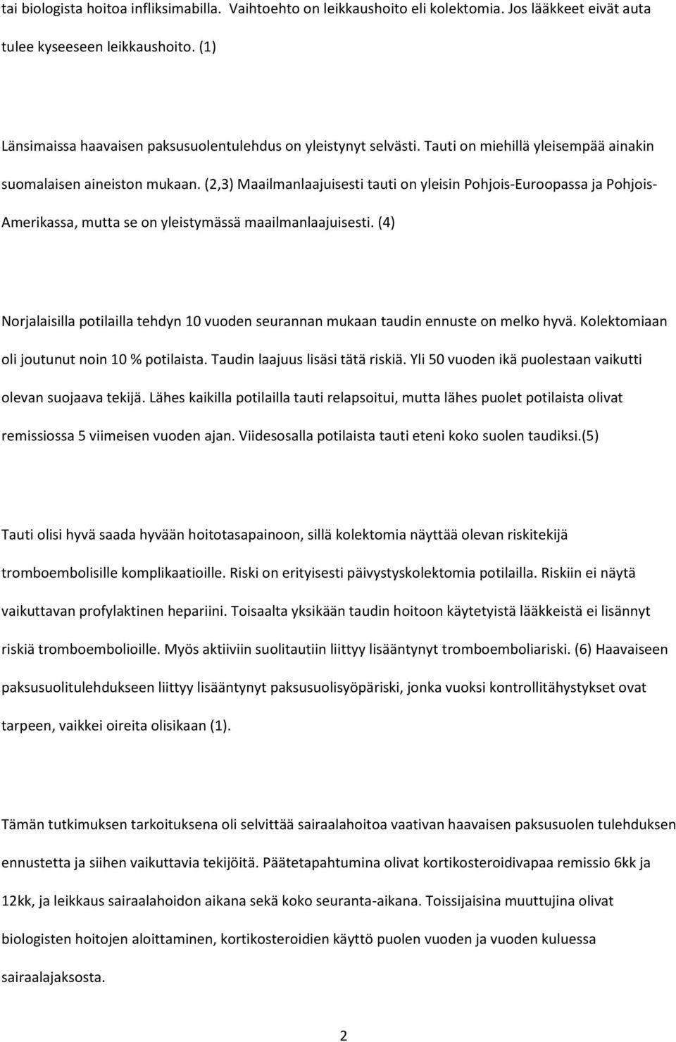 (2,3) Maailmanlaajuisesti tauti on yleisin Pohjois-Euroopassa ja Pohjois- Amerikassa, mutta se on yleistymässä maailmanlaajuisesti.