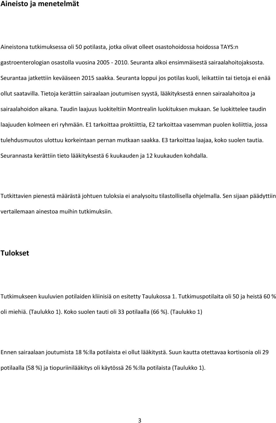 Tietoja kerättiin sairaalaan joutumisen syystä, lääkityksestä ennen sairaalahoitoa ja sairaalahoidon aikana. Taudin laajuus luokiteltiin Montrealin luokituksen mukaan.