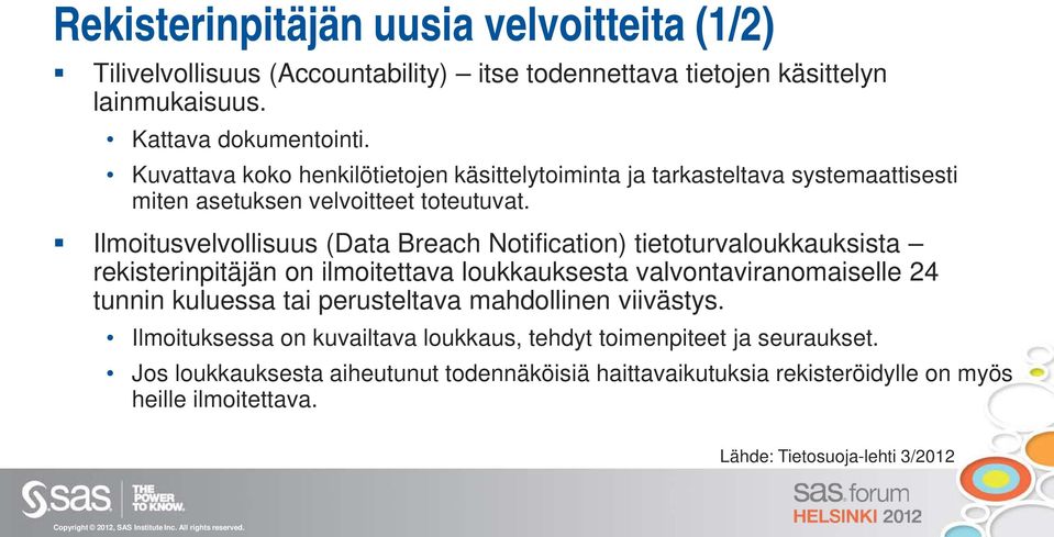 Ilmoitusvelvollisuus (Data Breach Notification) tietoturvaloukkauksista rekisterinpitäjän on ilmoitettava loukkauksesta valvontaviranomaiselle 24 tunnin kuluessa tai