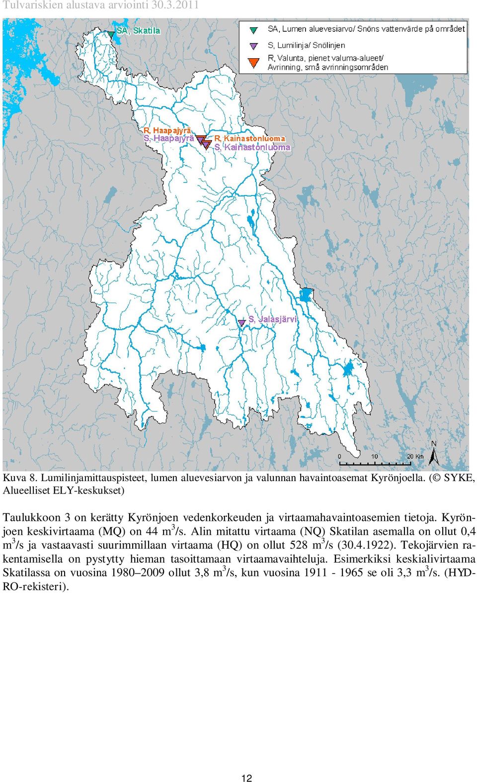 Kyrönjoen keskivirtaama (MQ) on 44 m 3 /s.