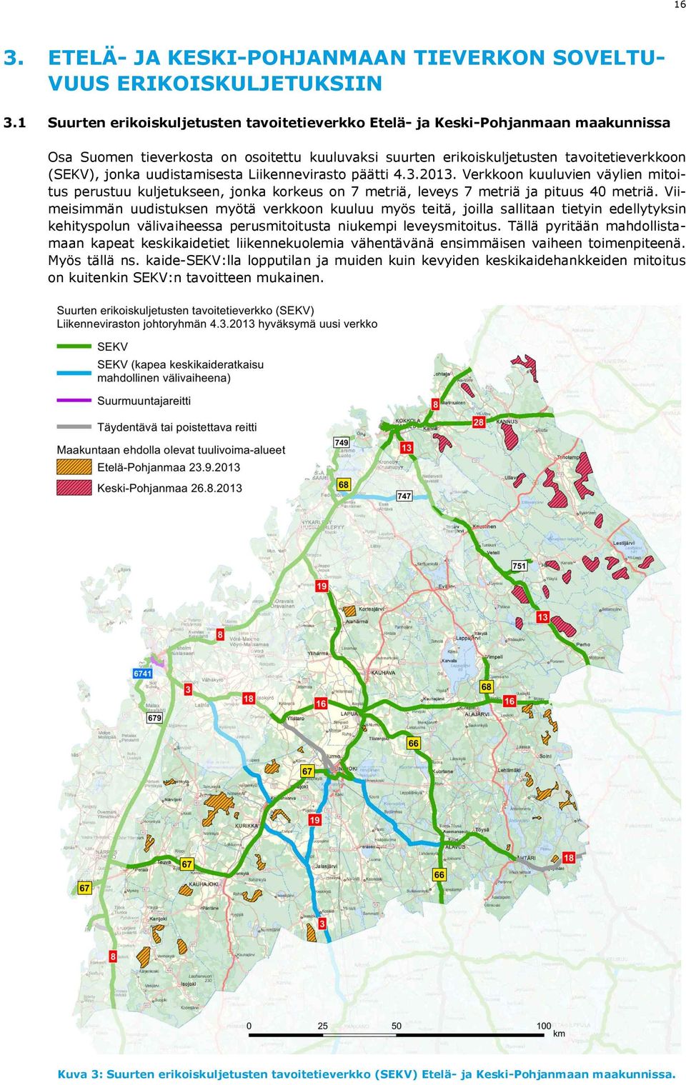 uudistamisesta Liikennevirasto päätti 4.3.2013. Verkkoon kuuluvien väylien mitoitus perustuu kuljetukseen, jonka korkeus on 7 metriä, leveys 7 metriä ja pituus 40 metriä.