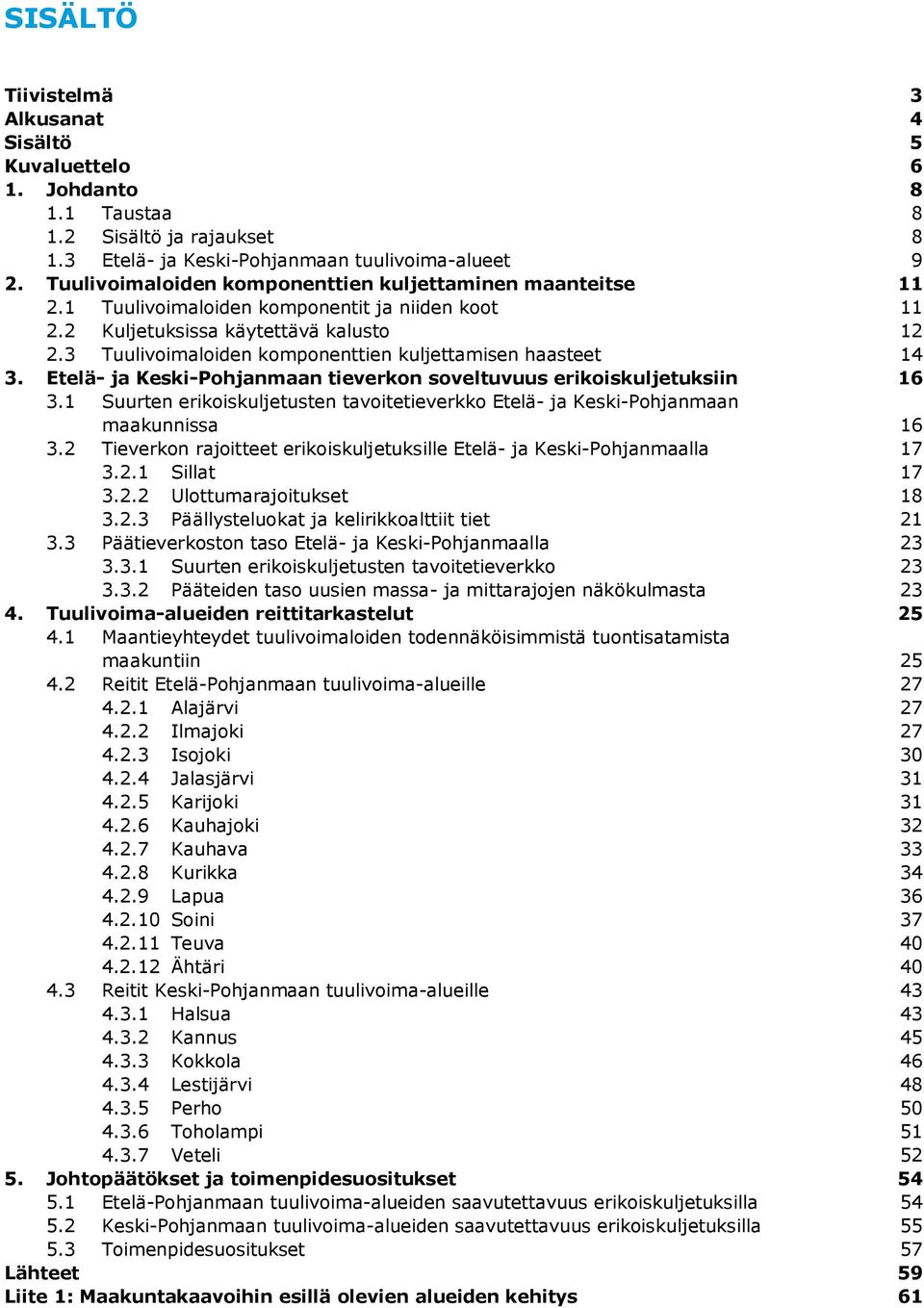 3 Tuulivoimaloiden komponenttien kuljettamisen haasteet 14 3. Etelä- ja Keski-Pohjanmaan tieverkon soveltuvuus erikoiskuljetuksiin 16 3.