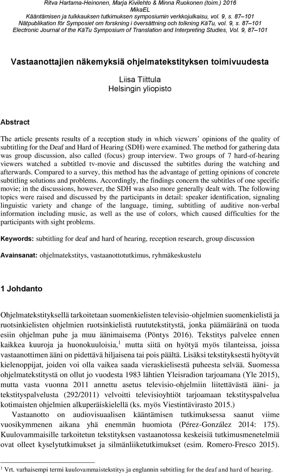 9, 87 101 Liisa Tiittula Helsingin yliopisto Abstract The article presents results of a reception study in which viewers opinions of the quality of subtitling for the Deaf and Hard of Hearing (SDH)