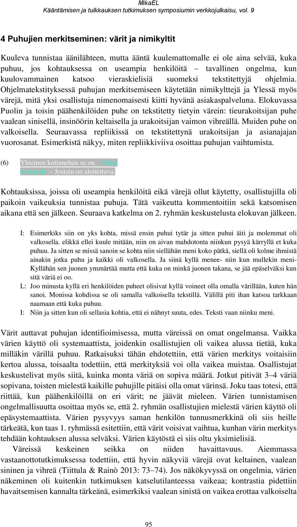 kun kuulovammainen katsoo vieraskielisiä suomeksi tekstitettyjä ohjelmia.