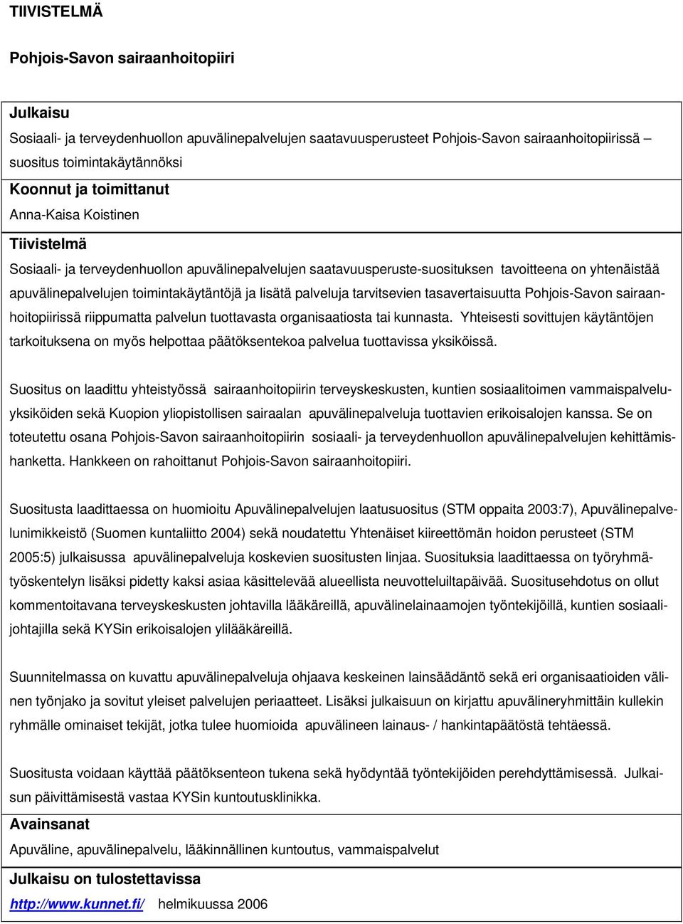 palveluja tarvitsevien tasavertaisuutta Pohjois-Savon sairaanhoitopiirissä riippumatta palvelun tuottavasta organisaatiosta tai kunnasta.