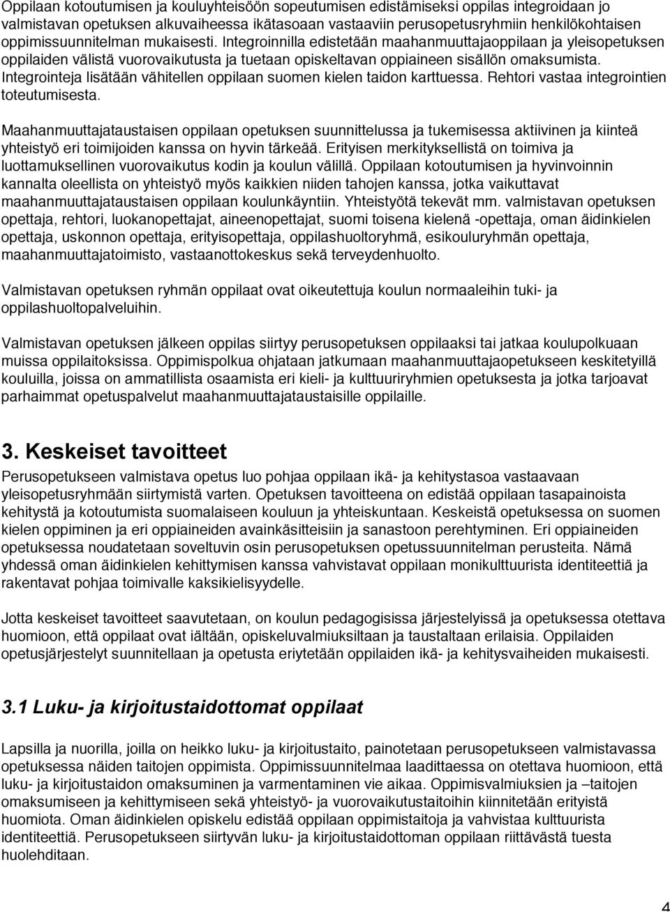 Integrointeja lisätään vähitellen oppilaan suomen kielen taidon karttuessa. Rehtori vastaa integrointien toteutumisesta.