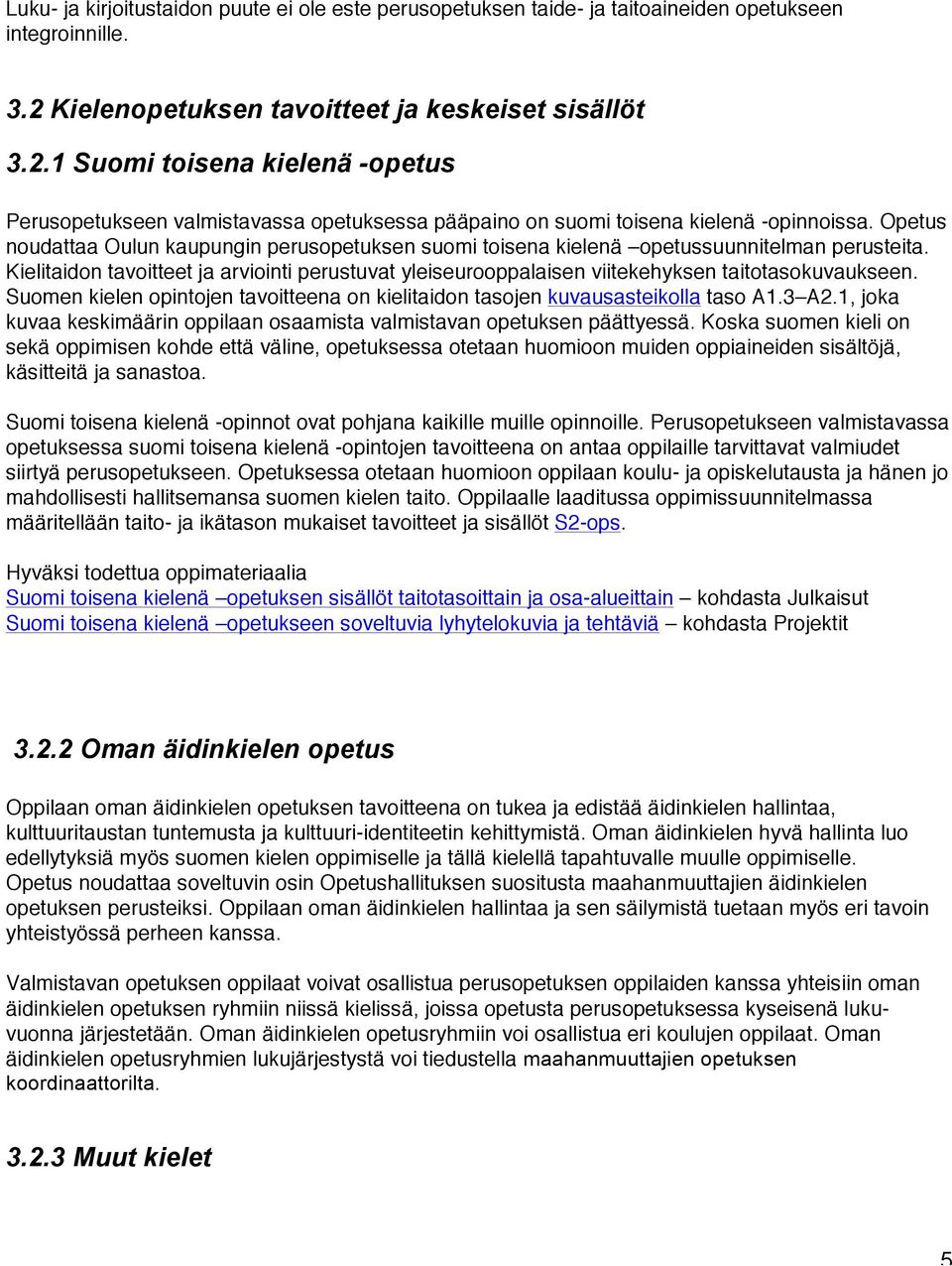 Opetus noudattaa Oulun kaupungin perusopetuksen suomi toisena kielenä opetussuunnitelman perusteita.