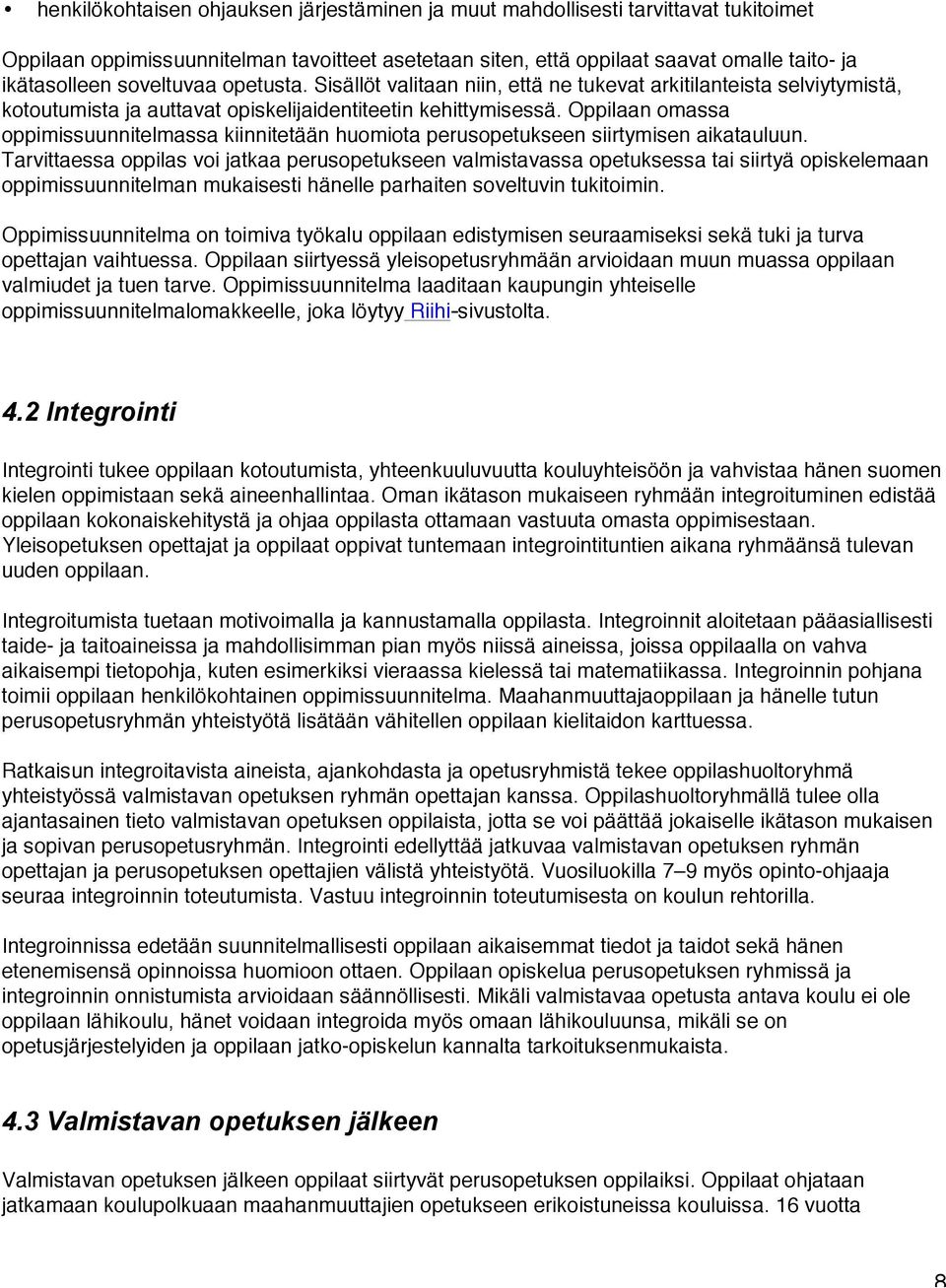 Oppilaan omassa oppimissuunnitelmassa kiinnitetään huomiota perusopetukseen siirtymisen aikatauluun.
