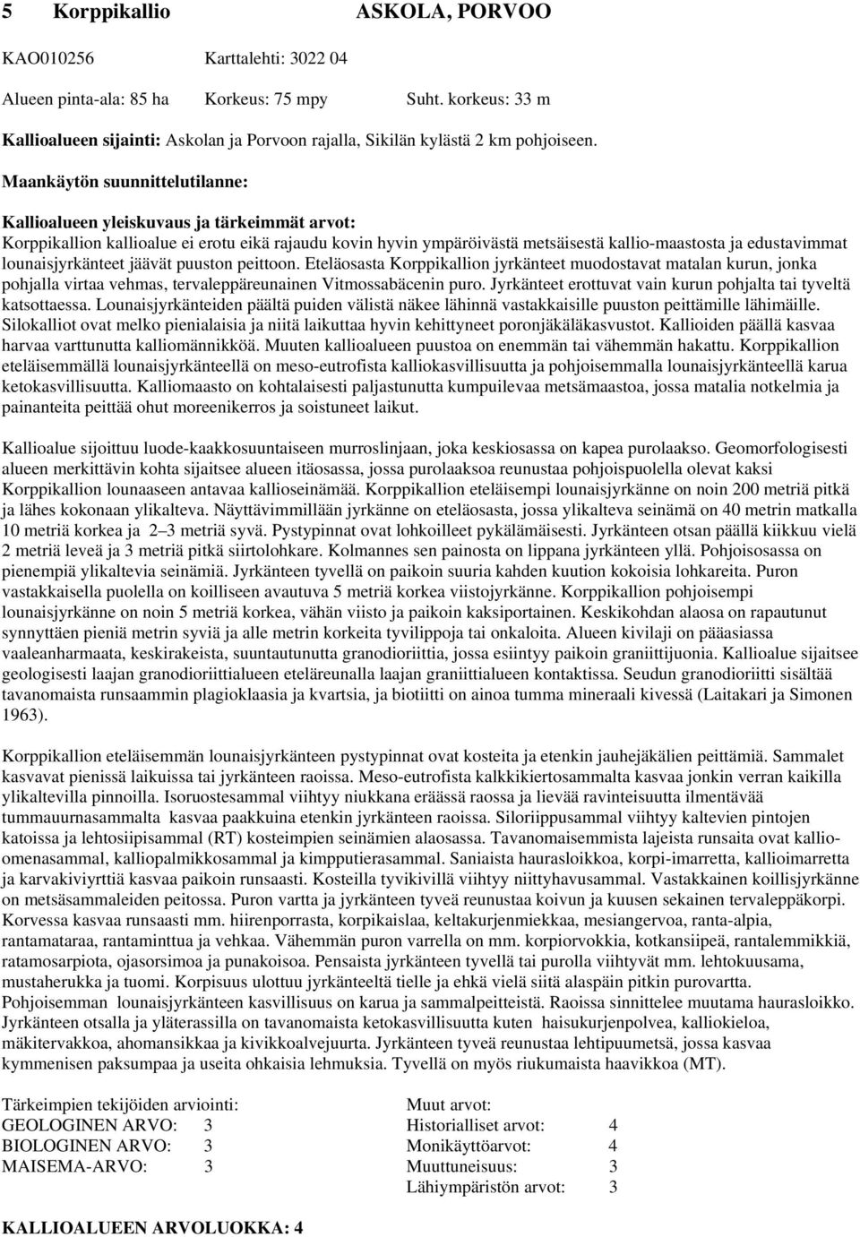 Maankäytön suunnittelutilanne: Kallioalueen yleiskuvaus ja tärkeimmät arvot: Korppikallion kallioalue ei erotu eikä rajaudu kovin hyvin ympäröivästä metsäisestä kallio-maastosta ja edustavimmat