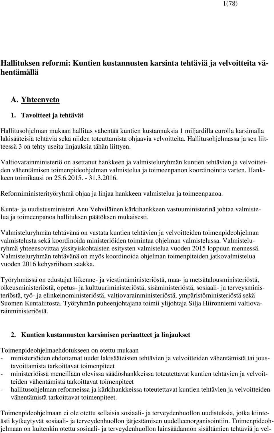 Hallitusohjelmassa ja sen liitteessä 3 on tehty useita linjauksia tähän liittyen.