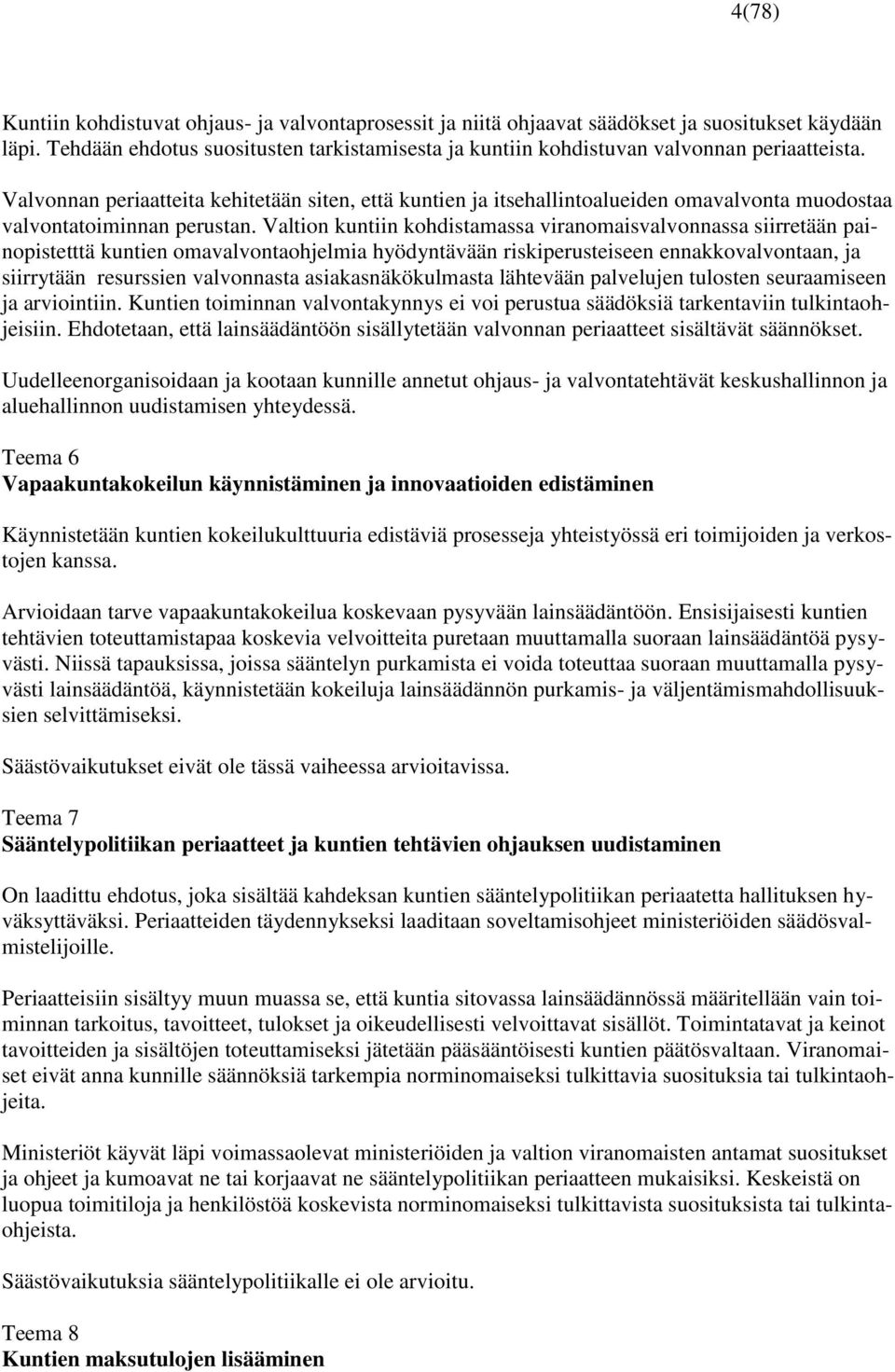 Valvonnan periaatteita kehitetään siten, että kuntien ja itsehallintoalueiden omavalvonta muodostaa valvontatoiminnan perustan.