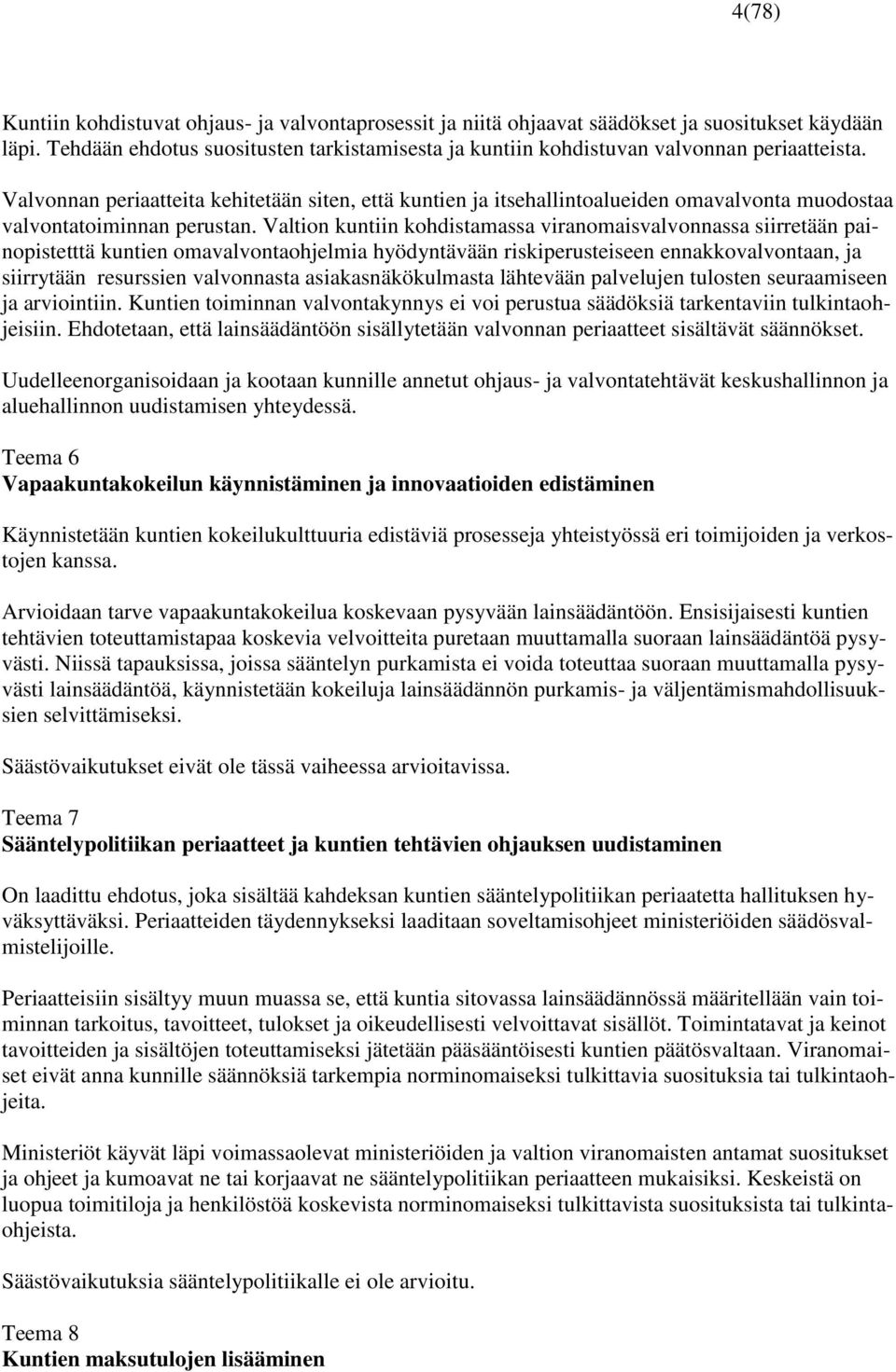 Valvonnan periaatteita kehitetään siten, että kuntien ja itsehallintoalueiden omavalvonta muodostaa valvontatoiminnan perustan.