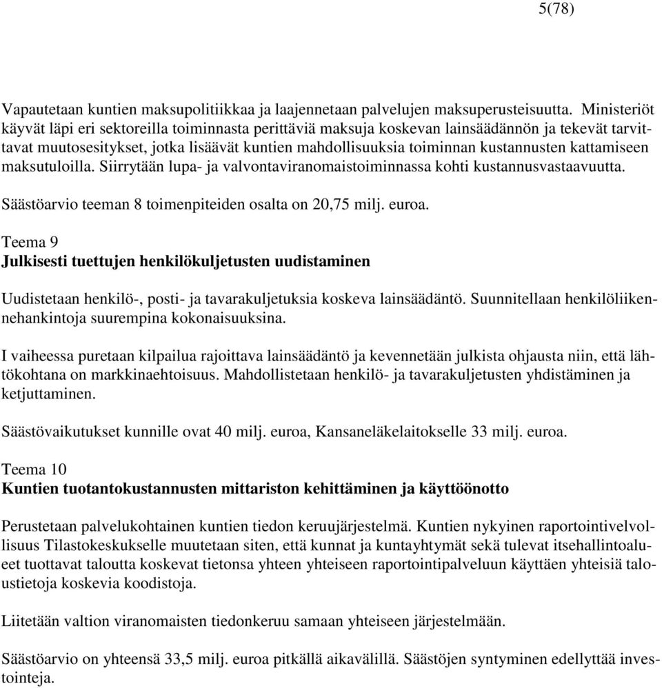 kattamiseen maksutuloilla. Siirrytään lupa- ja valvontaviranomaistoiminnassa kohti kustannusvastaavuutta. Säästöarvio teeman 8 toimenpiteiden osalta on 20,75 milj. euroa.