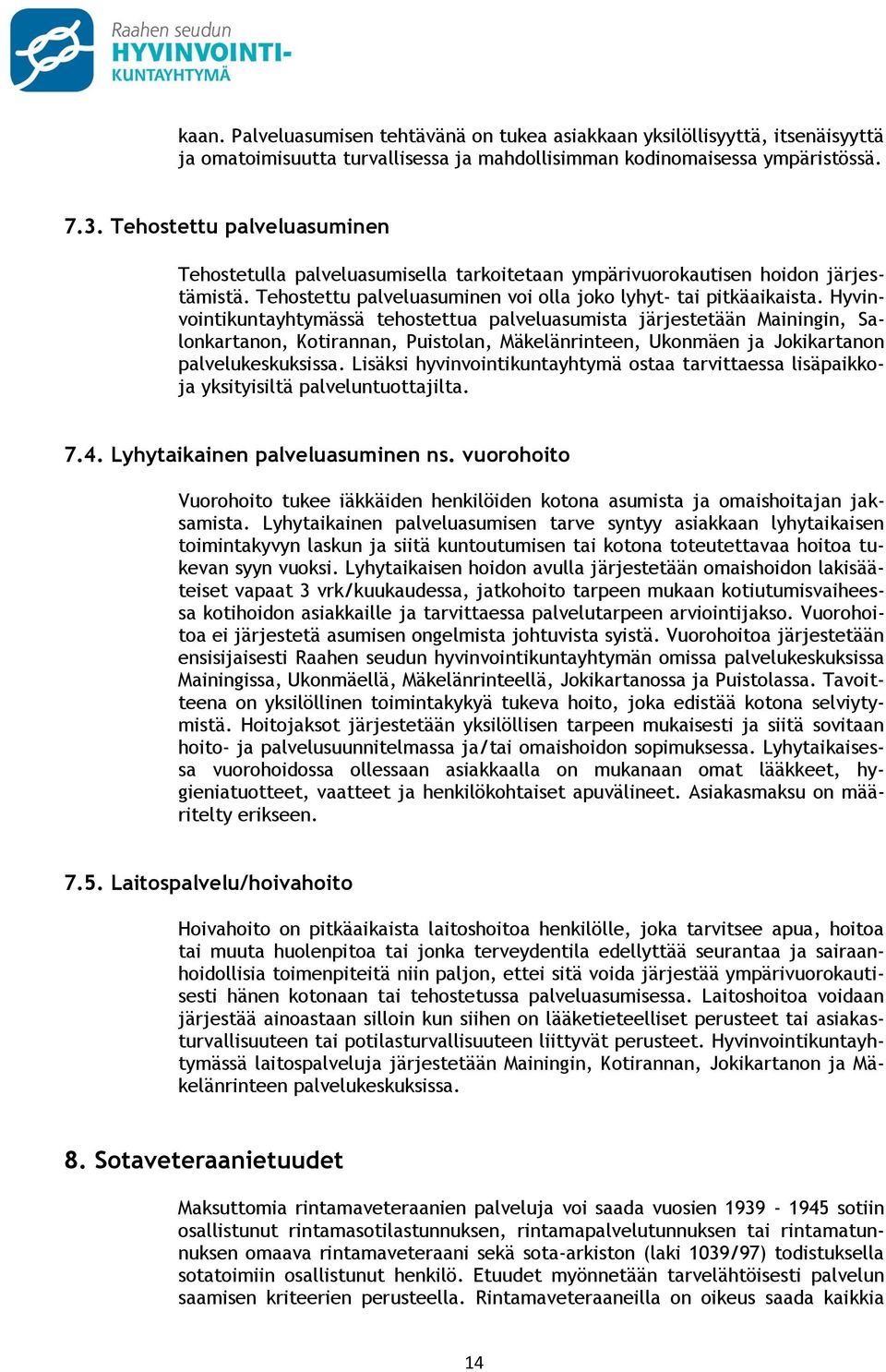 Hyvinvointikuntayhtymässä tehostettua palveluasumista järjestetään Mainingin, Salonkartanon, Kotirannan, Puistolan, Mäkelänrinteen, Ukonmäen ja Jokikartanon palvelukeskuksissa.