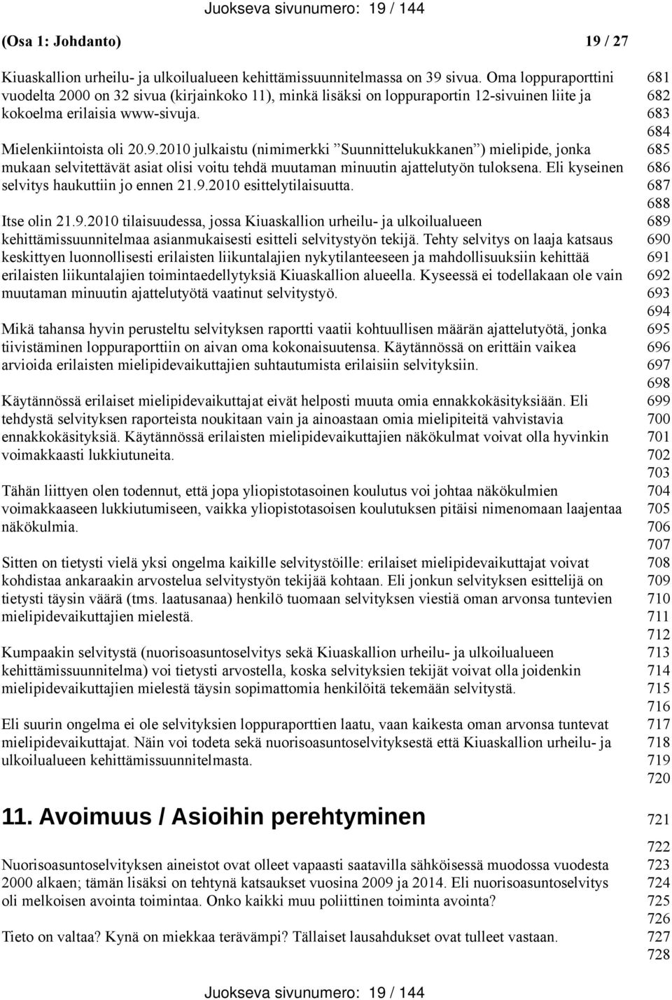 2010 julkaistu (nimimerkki Suunnittelukukkanen ) mielipide, jonka mukaan selvitettävät asiat olisi voitu tehdä muutaman minuutin ajattelutyön tuloksena. Eli kyseinen selvitys haukuttiin jo ennen 21.9.