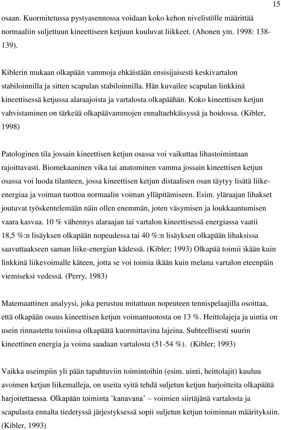 Hän kuvailee scapulan linkkinä kineettisessä ketjussa alaraajoista ja vartalosta olkapäähän. Koko kineettisen ketjun vahvistaminen on tärkeää olkapäävammojen ennaltaehkäisyssä ja hoidossa.