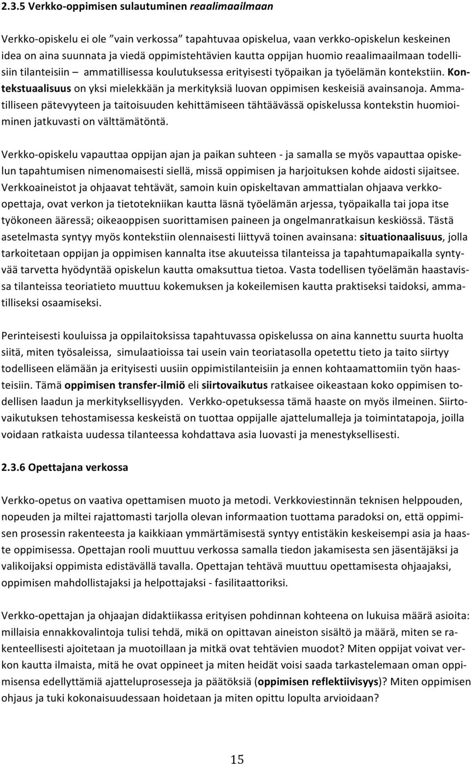 Kon- tekstuaalisuus on yksi mielekkään ja merkityksiä luovan oppimisen keskeisiä avainsanoja.