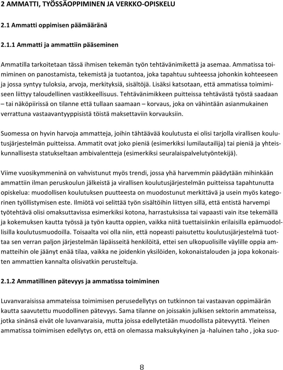 Lisäksi katsotaan, että ammatissa toimimi- seen liittyy taloudellinen vastikkeellisuus.