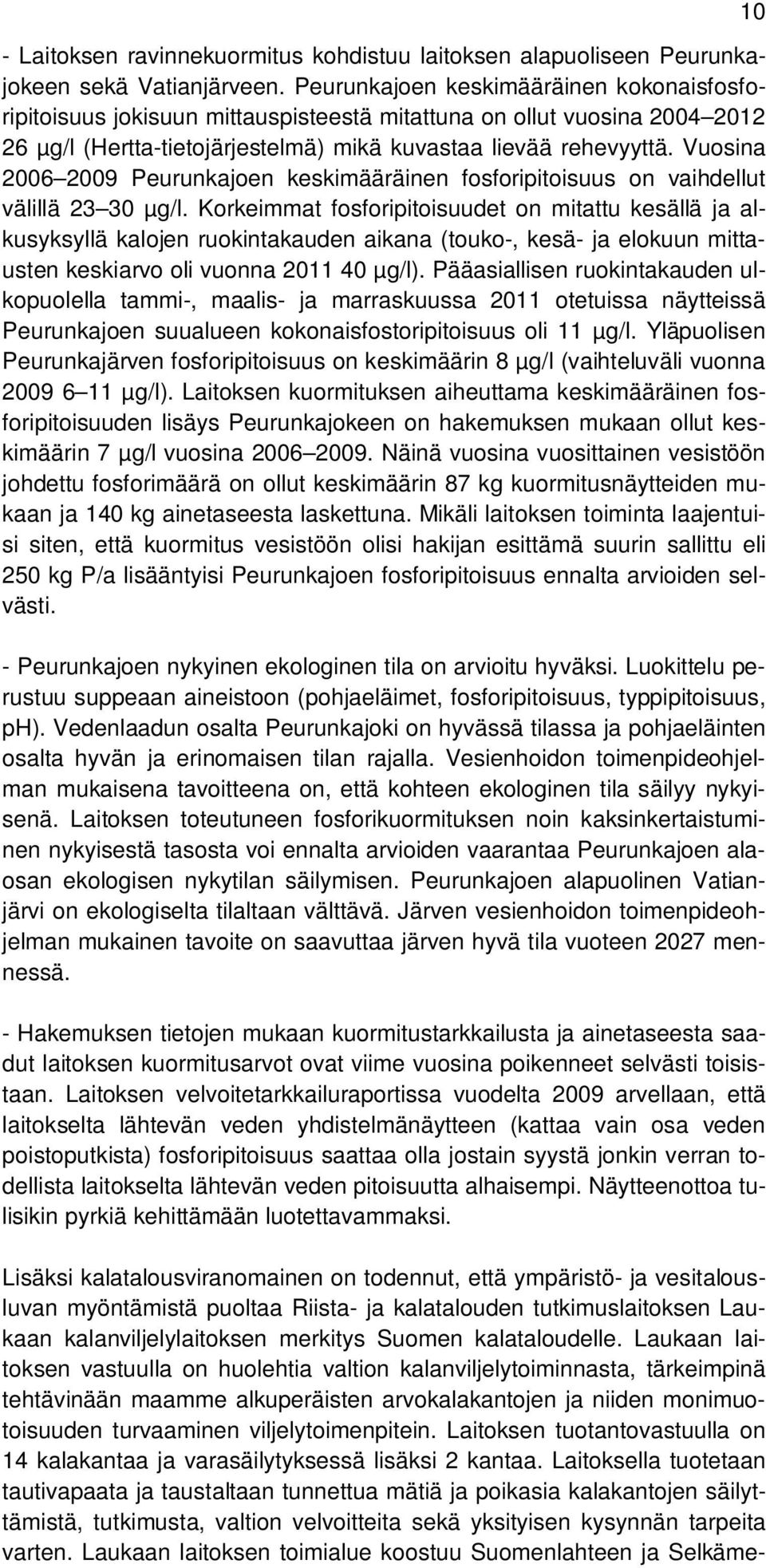 Vuosina 2006 2009 Peurunkajoen keskimääräinen fosforipitoisuus on vaihdellut välillä 23 30 µg/l.