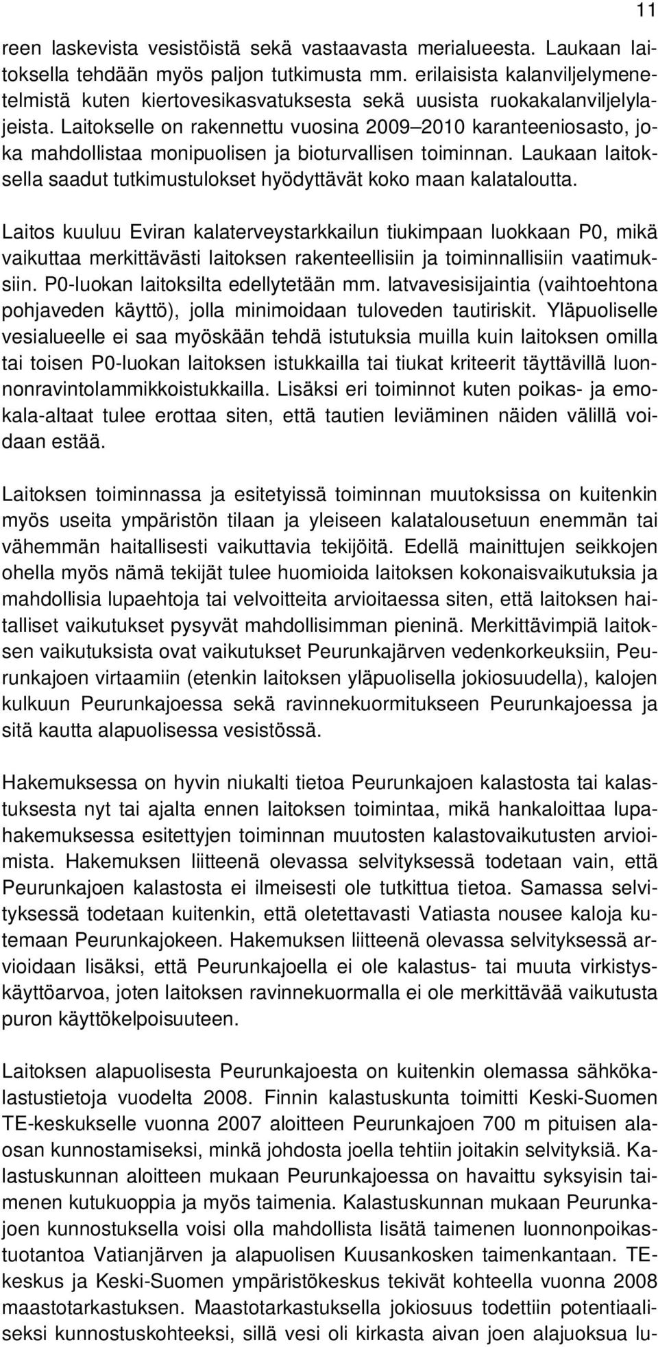 Laitokselle on rakennettu vuosina 2009 2010 karanteeniosasto, joka mahdollistaa monipuolisen ja bioturvallisen toiminnan.