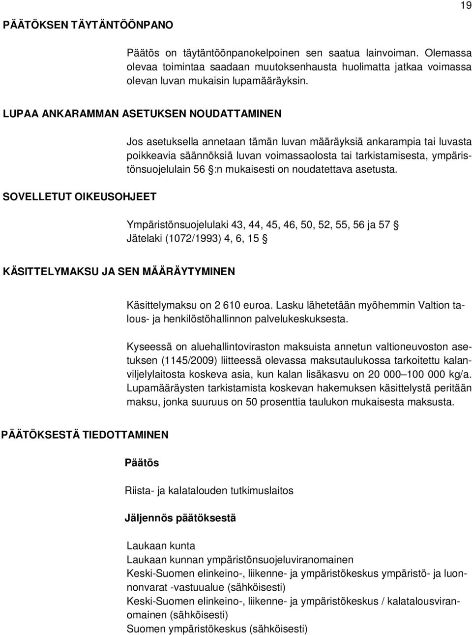 ympäristönsuojelulain 56 :n mukaisesti on noudatettava asetusta.