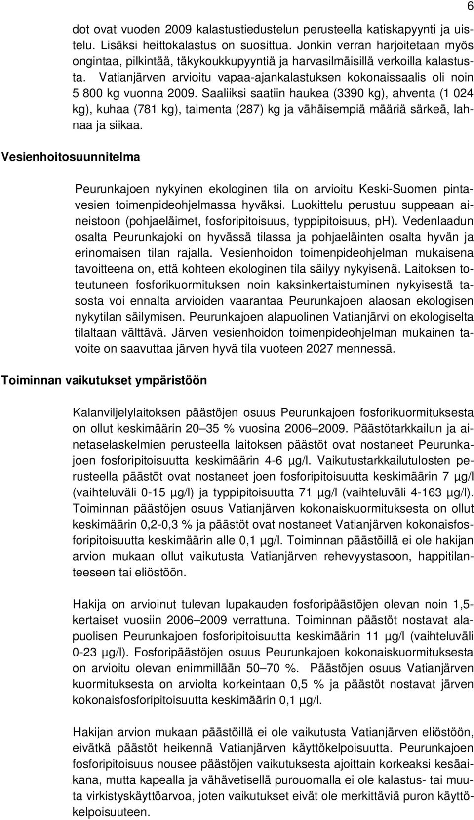 Vatianjärven arvioitu vapaa-ajankalastuksen kokonaissaalis oli noin 5 800 kg vuonna 2009.