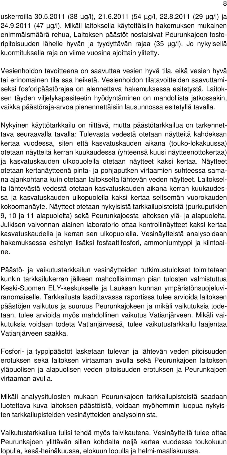 Jo nykyisellä kuormituksella raja on viime vuosina ajoittain ylitetty. Vesienhoidon tavoitteena on saavuttaa vesien hyvä tila, eikä vesien hyvä tai erinomainen tila saa heiketä.