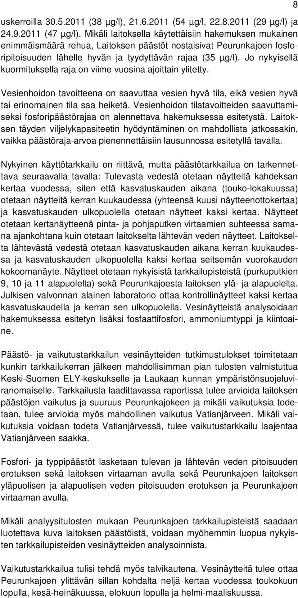 Jo nykyisellä kuormituksella raja on viime vuosina ajoittain ylitetty. Vesienhoidon tavoitteena on saavuttaa vesien hyvä tila, eikä vesien hyvä tai erinomainen tila saa heiketä.