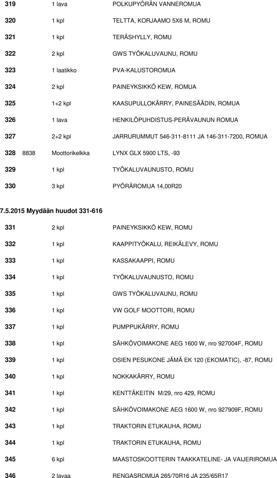 329 1 kpl TYÖKALUVAUNUSTO, ROMU 330 3 kpl PYÖRÄROMUA 14,00R20 7.5.