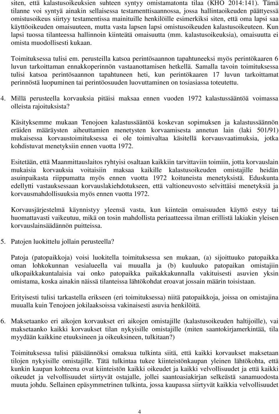 käyttöoikeuden omaisuuteen, mutta vasta lapsen lapsi omistusoikeuden kalastusoikeuteen. Kun lapsi tuossa tilanteessa hallinnoin kiinteätä omaisuutta (mm.