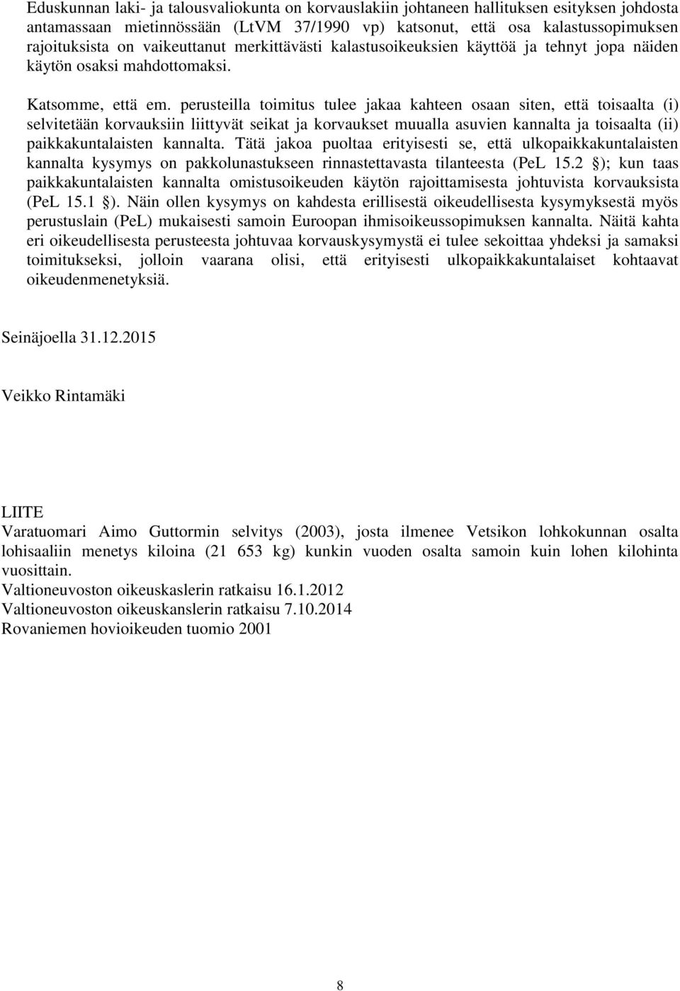 perusteilla toimitus tulee jakaa kahteen osaan siten, että toisaalta (i) selvitetään korvauksiin liittyvät seikat ja korvaukset muualla asuvien kannalta ja toisaalta (ii) paikkakuntalaisten kannalta.