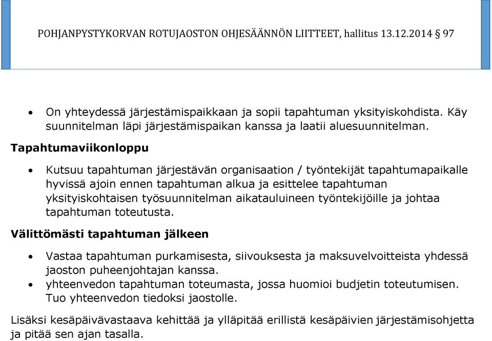 työsuunnitelman aikatauluineen työntekijöille ja johtaa tapahtuman toteutusta.