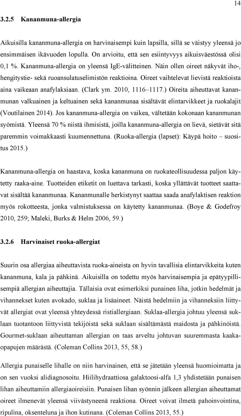 Oireet vaihtelevat lievistä reaktioista aina vaikeaan anafylaksiaan. (Clark ym. 2010, 1116 1117.