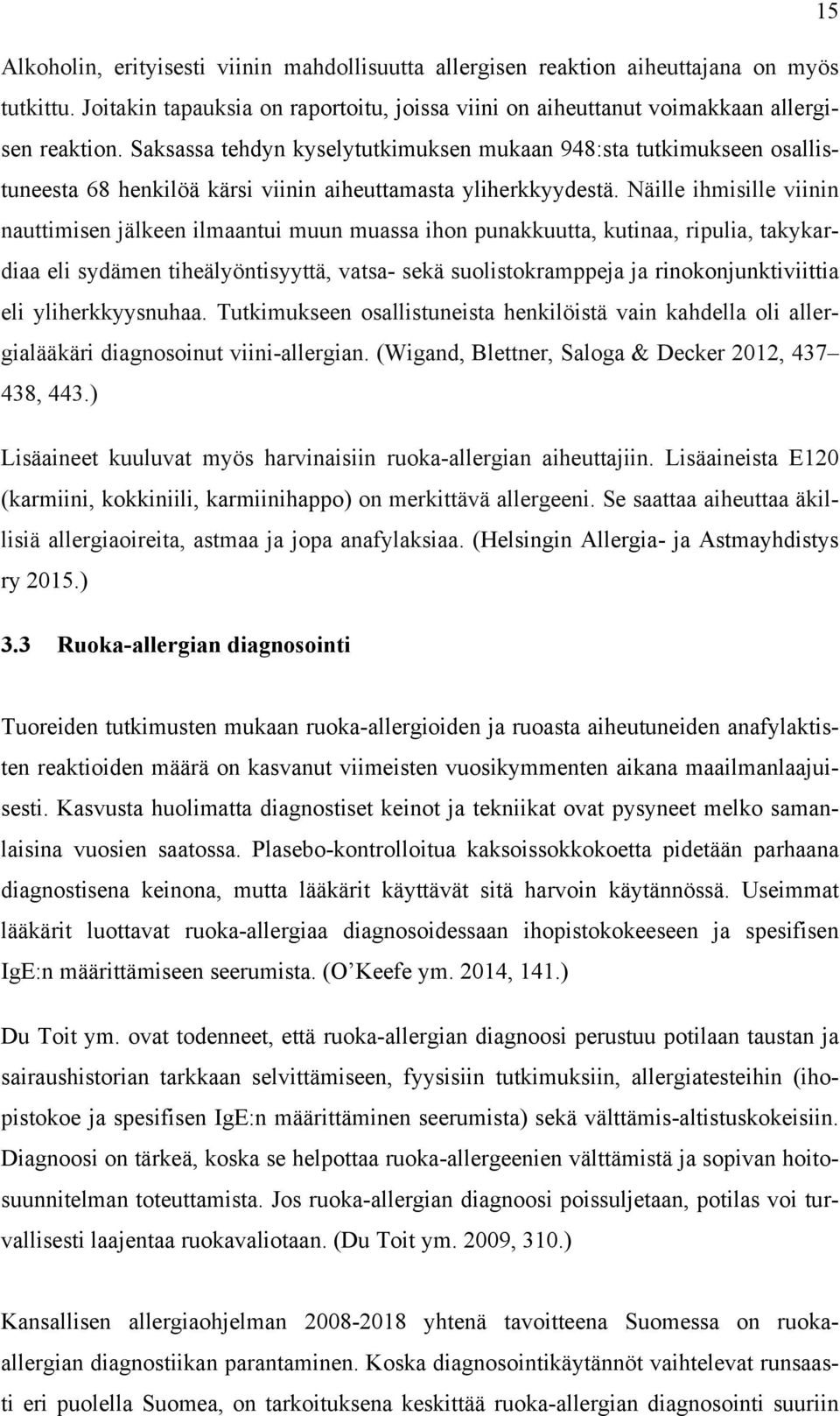 Näille ihmisille viinin nauttimisen jälkeen ilmaantui muun muassa ihon punakkuutta, kutinaa, ripulia, takykardiaa eli sydämen tiheälyöntisyyttä, vatsa- sekä suolistokramppeja ja rinokonjunktiviittia