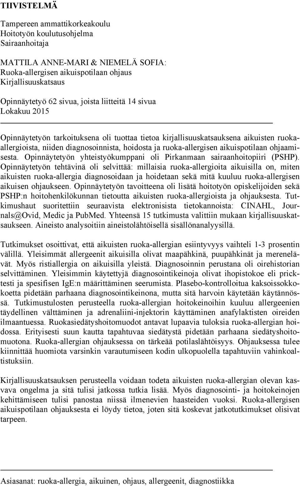 aikuispotilaan ohjaamisesta. Opinnäytetyön yhteistyökumppani oli Pirkanmaan sairaanhoitopiiri (PSHP).