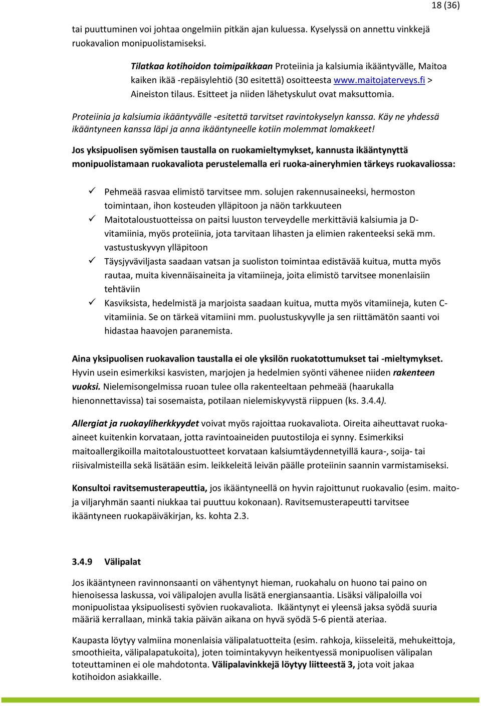 Esitteet ja niiden lähetyskulut ovat maksuttomia. Proteiinia ja kalsiumia ikääntyvälle -esitettä tarvitset ravintokyselyn kanssa.