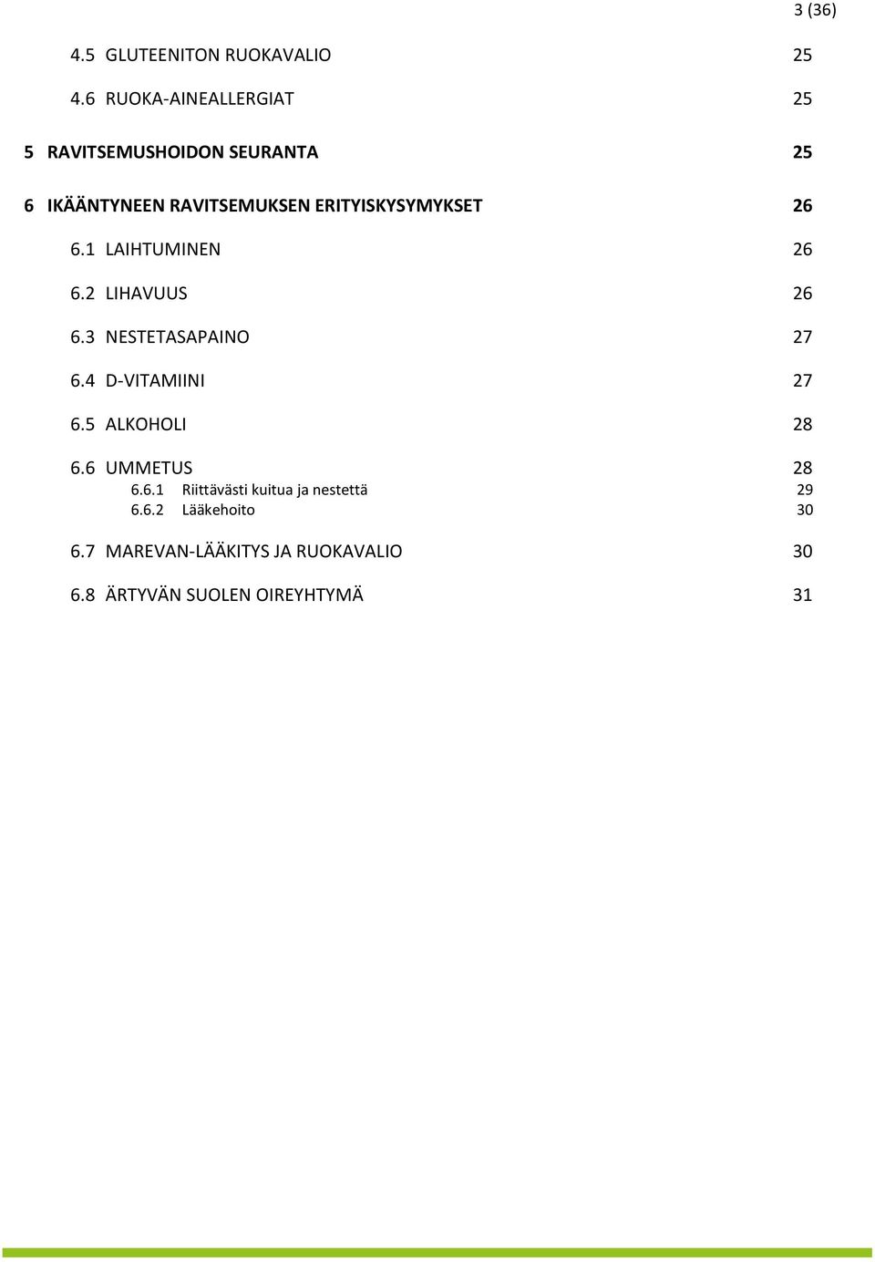 ERITYISKYSYMYKSET 26 6.1 LAIHTUMINEN 26 6.2 LIHAVUUS 26 6.3 NESTETASAPAINO 27 6.