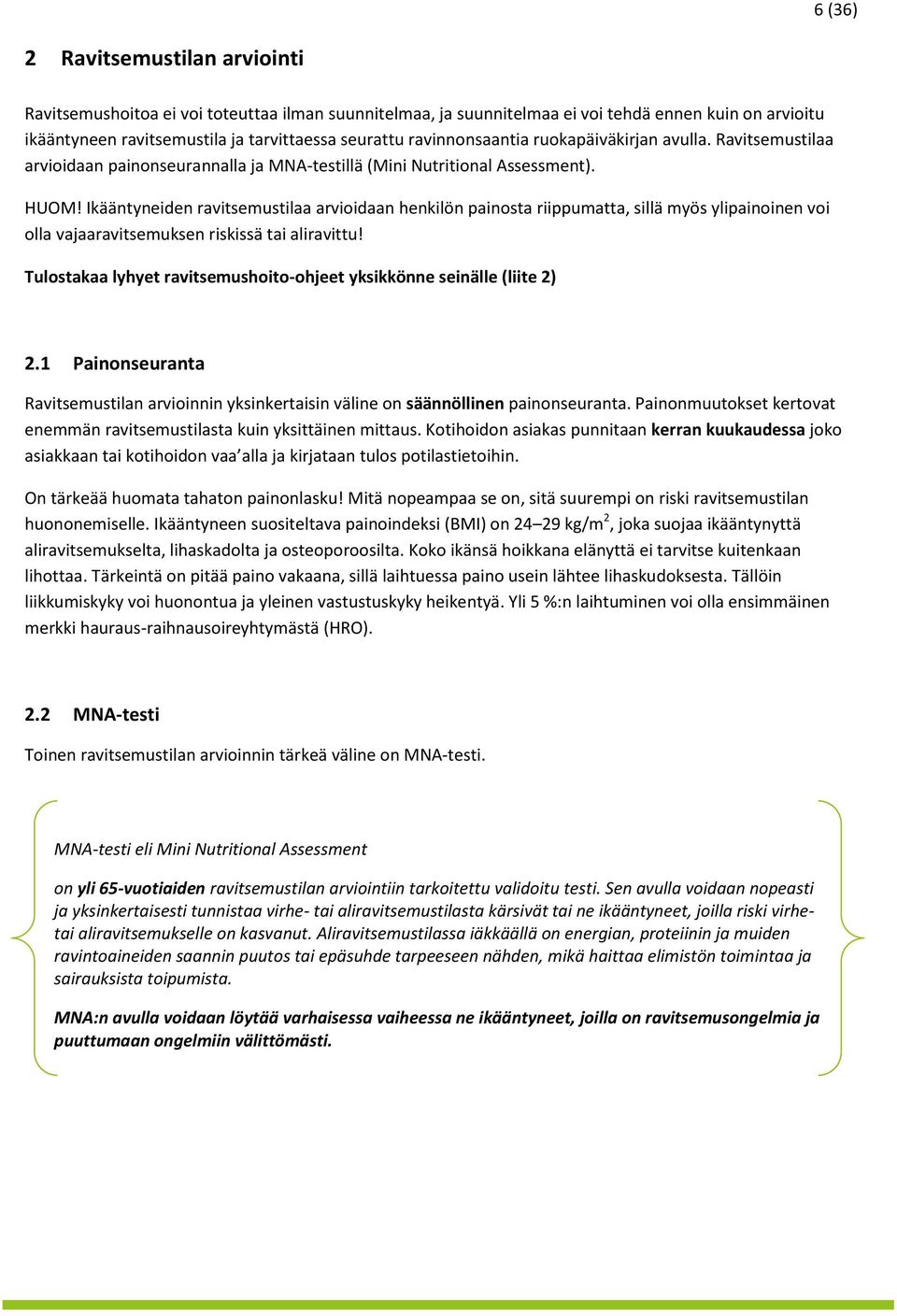 Ikääntyneiden ravitsemustilaa arvioidaan henkilön painosta riippumatta, sillä myös ylipainoinen voi olla vajaaravitsemuksen riskissä tai aliravittu!