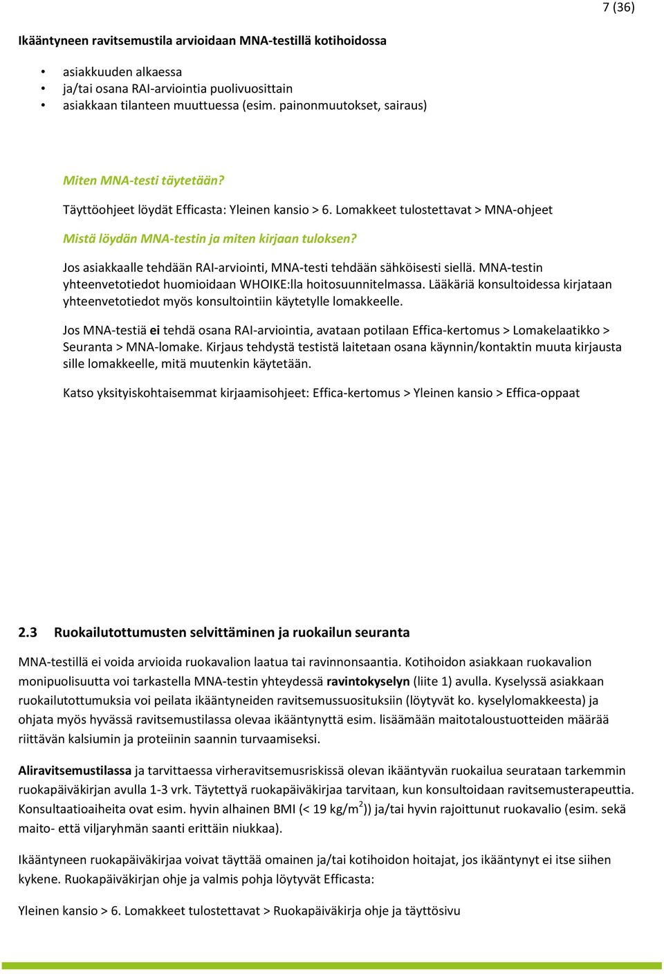 Jos asiakkaalle tehdään RAI-arviointi, MNA-testi tehdään sähköisesti siellä. MNA-testin yhteenvetotiedot huomioidaan WHOIKE:lla hoitosuunnitelmassa.