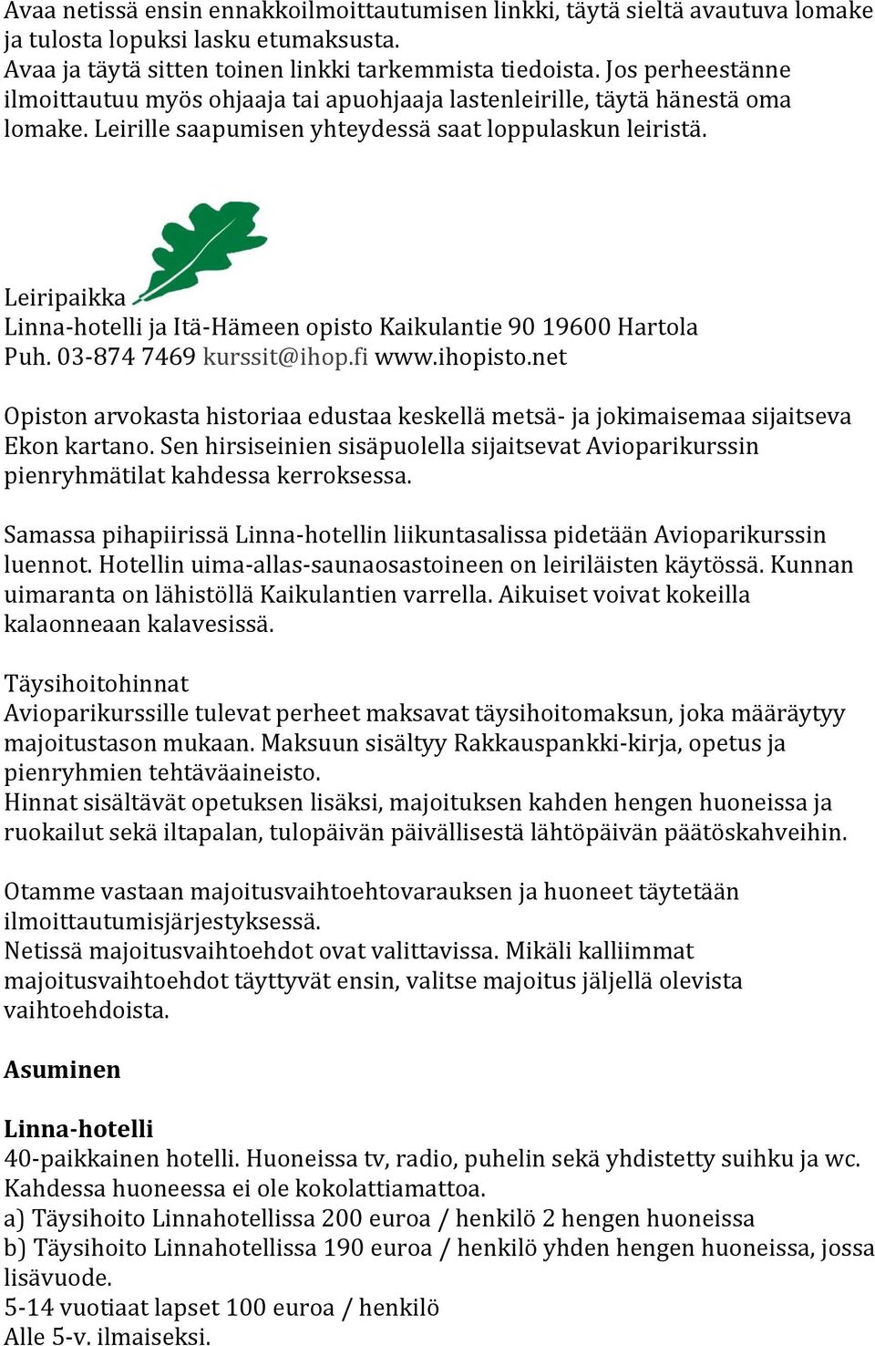 Leiripaikka Linna-hotelli ja Itä-Hämeen opisto Kaikulantie 90 19600 Hartola Puh. 03-874 7469 kurssit@ihop.fi www.ihopisto.