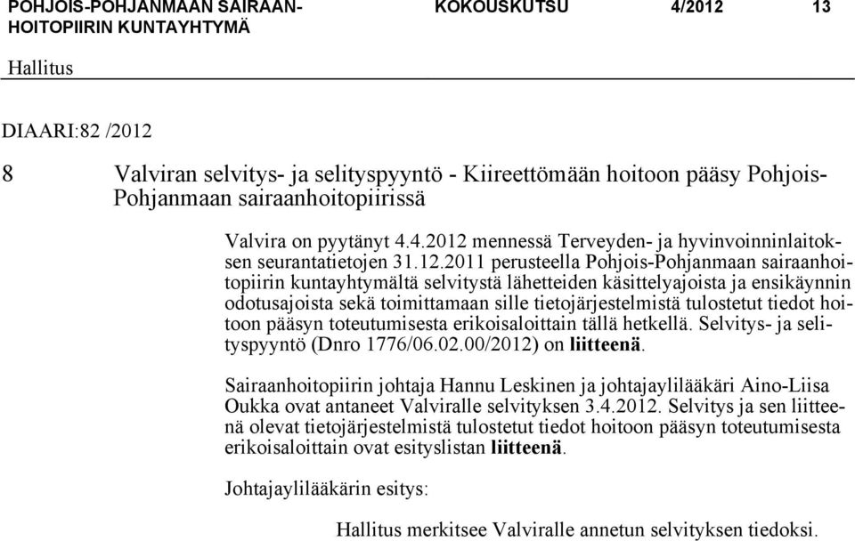 tiedot hoitoon pääsyn toteutumisesta erikoisaloittain tällä hetkellä. Selvitys- ja selityspyyntö (Dnro 1776/06.02.00/2012) on liitteenä.