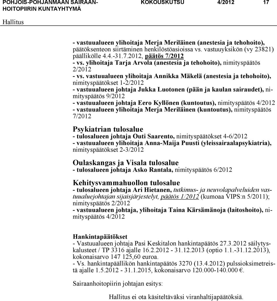 vastuualueen ylihoitaja Annikka Mäkelä (anestesia ja tehohoito), nimityspäätökset 1-2/2012 - vastuualueen johtaja Jukka Luotonen (pään ja kaulan sairaudet), nimityspäätös 9/2012 - vastuualueen