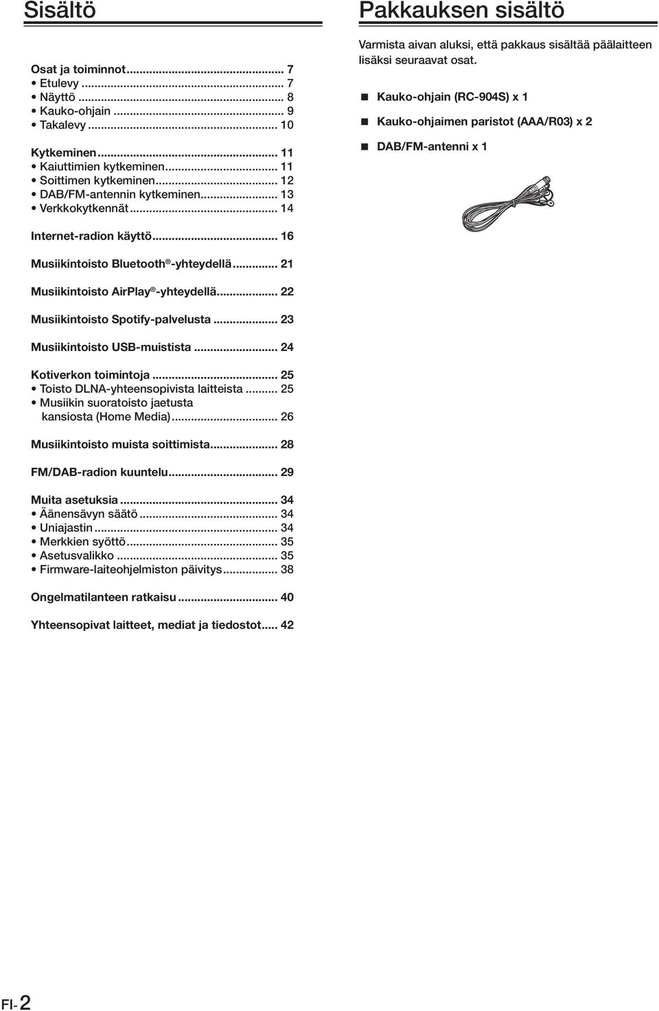 Kauko-ohjain (RC-904S) x 1 Kauko-ohjaimen paristot (AAA/R03) x 2 DAB/FM-antenni x 1 Internet-radion käyttö... 16 Musiikintoisto Bluetooth -yhteydellä... 21 Musiikintoisto AirPlay -yhteydellä.