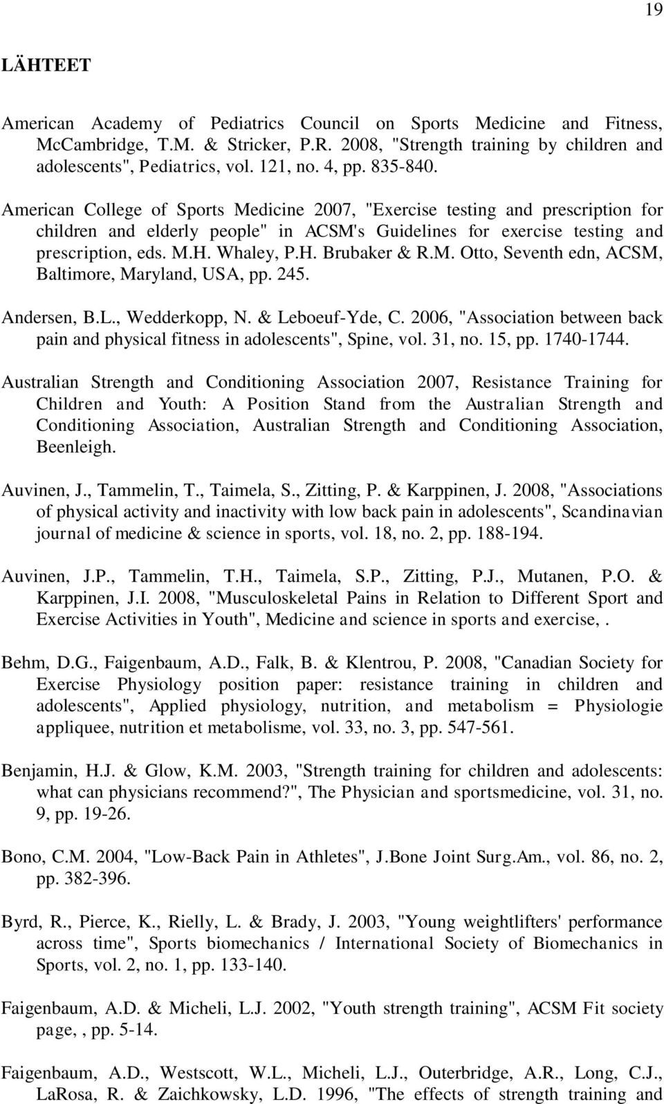 Whaley, P.H. Brubaker & R.M. Otto, Seventh edn, ACSM, Baltimore, Maryland, USA, pp. 245. Andersen, B.L., Wedderkopp, N. & Leboeuf-Yde, C.
