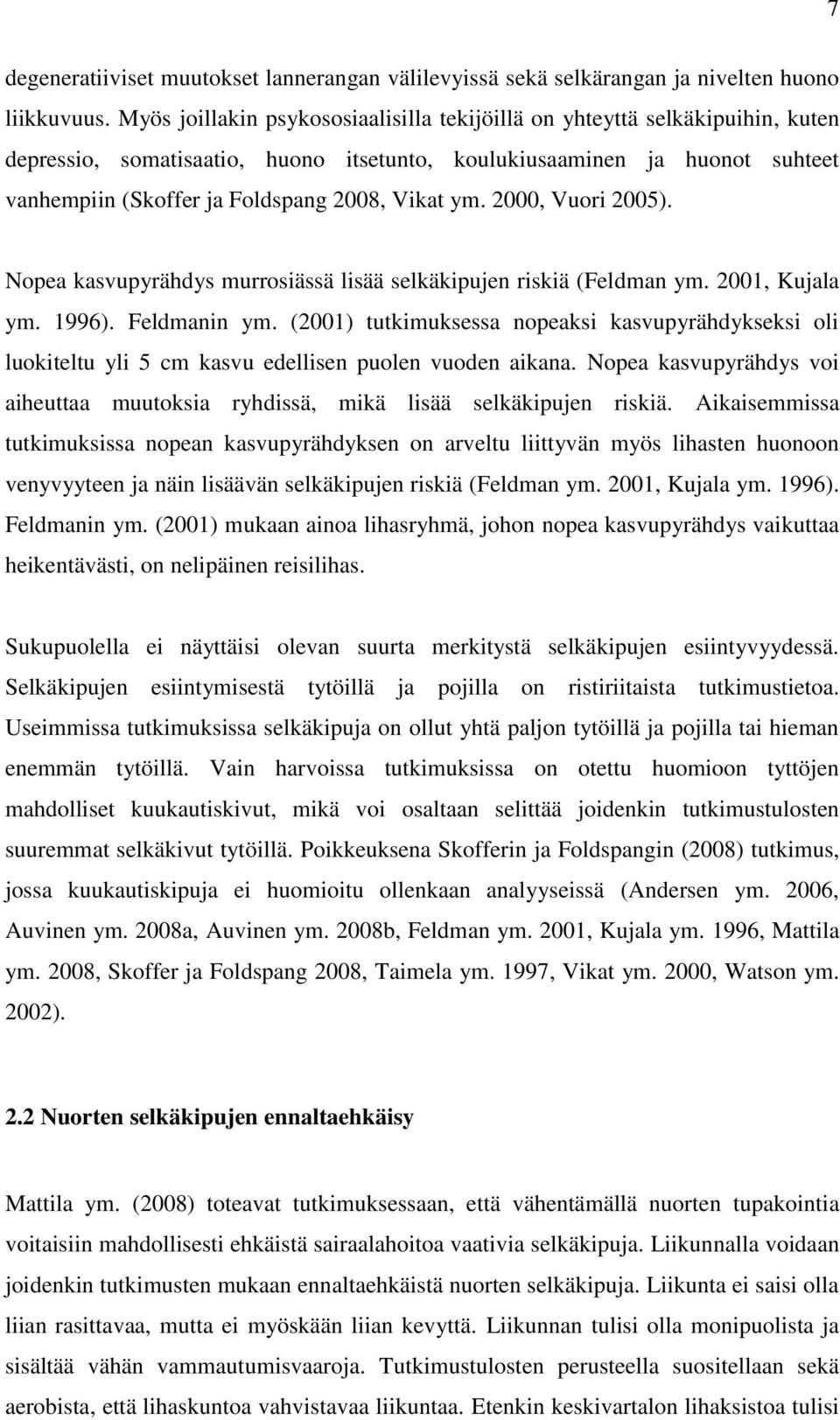 ym. 2000, Vuori 2005). Nopea kasvupyrähdys murrosiässä lisää selkäkipujen riskiä (Feldman ym. 2001, Kujala ym. 1996). Feldmanin ym.