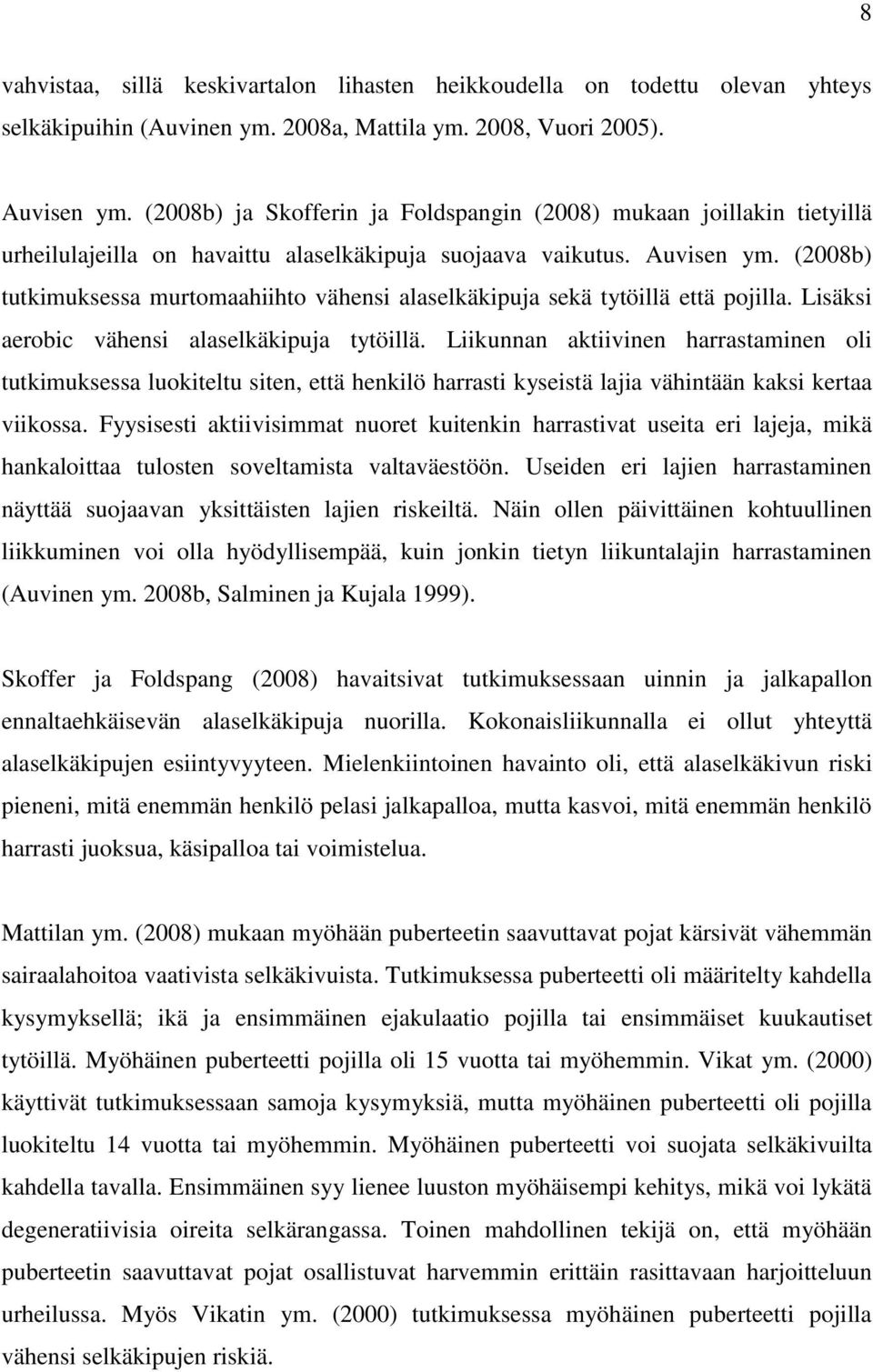 (2008b) tutkimuksessa murtomaahiihto vähensi alaselkäkipuja sekä tytöillä että pojilla. Lisäksi aerobic vähensi alaselkäkipuja tytöillä.